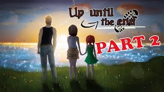 UP UNTIL THE END - Part 2