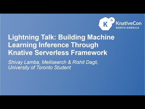 Building Machine Learning Inference Through Knative Serverless...- Shivay Lamba & Rishit Dagli