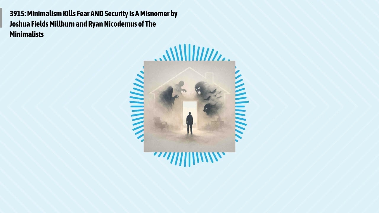 3915: Minimalism Kills Fear AND Security Is A Misnomer by Joshua Fields Millburn and Ryan...