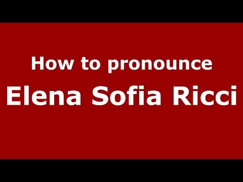 How to pronounce Elena Sofia Ricci (Italian/Italy)  - PronounceNames.com