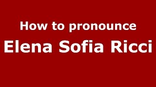 How to pronounce Elena Sofia Ricci