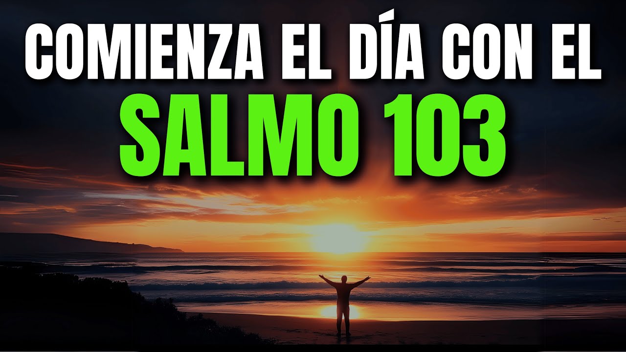 ORACIÓN DE LA MAÑANA CON EL SALMO 103 | PODEROSA ORACIÓN DE GRATITUD Y SANIDAD DIVINA