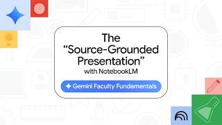 Gemini Faculty Fundamentals: The "Source-Grounded Presentation" with Google NotebookLM