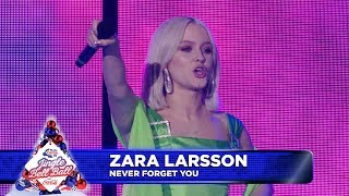 Zara Larsson - ‘Never Forget You’  (Live at Capital’s Jingle Bell Ball 2018)