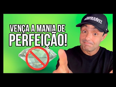 Como vencer o PERFECCIONISMO! Antes feito do que perfeito