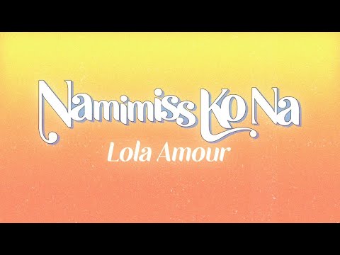 Lola Amour - Namimiss Ko Na (Official Lyric Video)