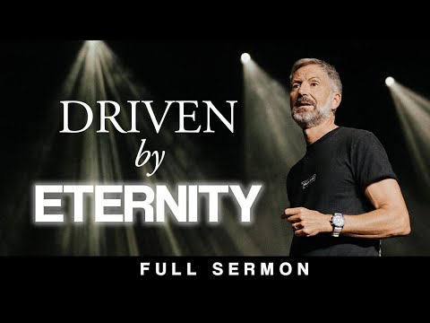 Driven By Eternity [FULL SERMON] — John Bevere