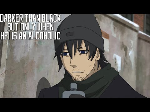 Darker Than Black but only when Hei is an Alcoholic