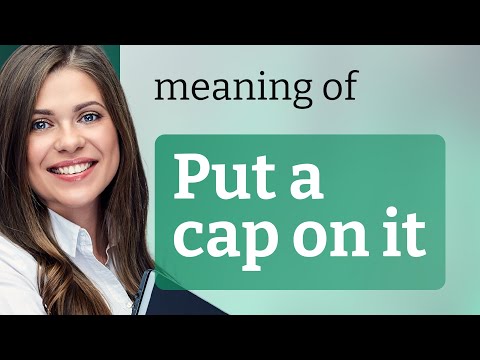 Put a Cap on It: Mastering the Meaning and Use
