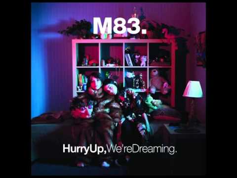 Hurry up, we're dreaming - M83