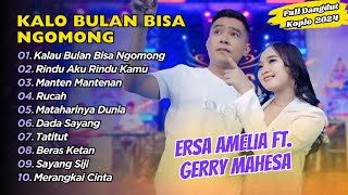Download lagu Ersa Amelia Ft Gerry Mahesa - KALO BULAN BISA NGOMONG - RINDU AKU RINDU KAMU || FULL DANGDUT KOPLO mp3