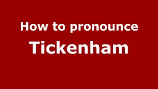 How to pronounce Tickenham