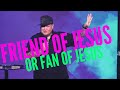 Friend Of Jesus Or Fan Of Jesus Kelly K