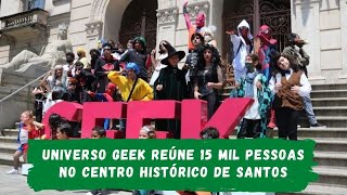 Universo Geek reúne 15 mil pessoas no Centro Histórico de Santos