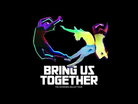 The Asteroids Galaxy Tour - BRING US TOGETHER (Official Audio)
