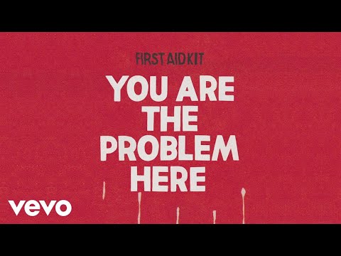 First Aid Kit - You are the Problem Here (Audio)