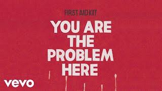 First Aid Kit - You are the Problem Here (Audio)