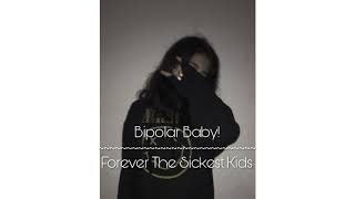 Bipolar Baby! -Forever The Sickest Kids