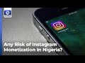 Instagram Monetization: Is There Any Risk Associated With Content Creation In Nigeria