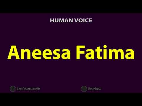 How To Pronounce Aneesa Fatima