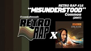 RETRO RAP #16: &quot;Misunderstood&quot; - Common [@czarjoshmusic]