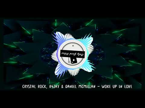 Crystal Rock, R4JAY & Daniel McMillan - Woke Up In Love