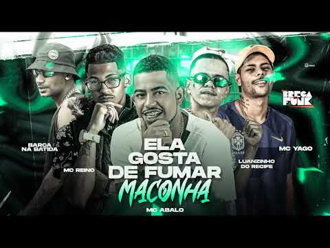 BARCA NA BATIDA , MC ABALO MC REINO , LUANZINHO DO RECIFE  E MC YAGO - ELA GOSTA DE FUMAR MACONHA