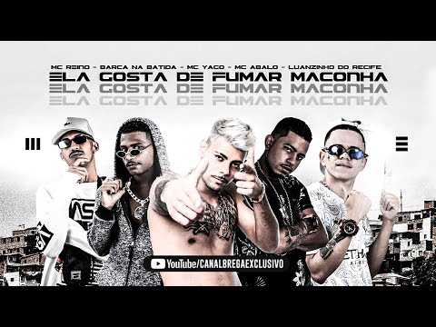 MC ABALO, MC REINO, BARCA NA BATIDA, LUANZINHO DO RECIFE E MC YAGO - ELA GOSTA DE FUMAR MACONHA
