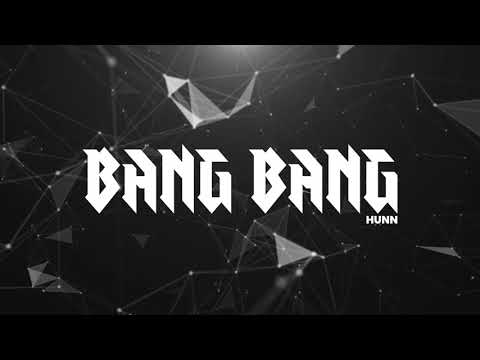 HUNN - BANG BANG