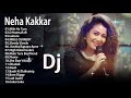 Neha Kakkar Remix 2019 - Latest All Time Best of Neha Kakkar \\ Hindi Remix mashup songs 2019