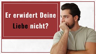 Er erwidert Deine Liebe nicht? DAS solltest Du jetzt unbedingt tun!