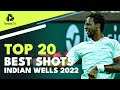 Top 20 Best Shots & Rallies From Indian Wells 2022!