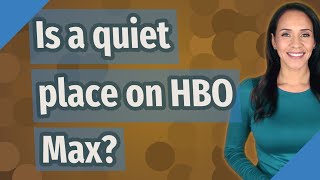 Is a quiet place on HBO Max?