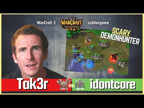 Scary Demonhunter - "Tak3r vs idontcare" - Orc vs Nightelf 🔴 Warcraft 3 Reforged Ladder