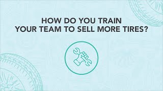 How Do You Train Your Team to Sell More Tires?