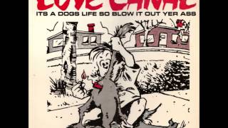 Love Canal - It's a Dog's Life So Blow It Out Yer Ass