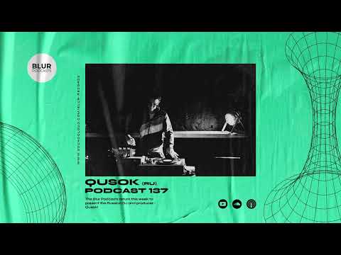 Blur Podcasts 137 - Qusok (Russia)