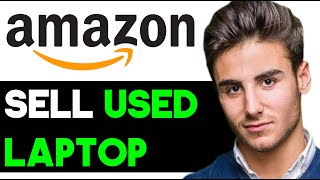 HOW TO SELL SECOND HAND LAPTOP ON AMAZON 2024! (FULL GUIDE)