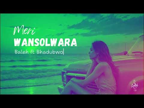 Baleh - Meri Wan Solwara ft Bhadubwoe