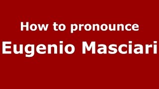 How to pronounce Eugenio Masciari