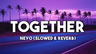 Together - Neyo | Slowed &amp; Reverb (Lyrics Video)