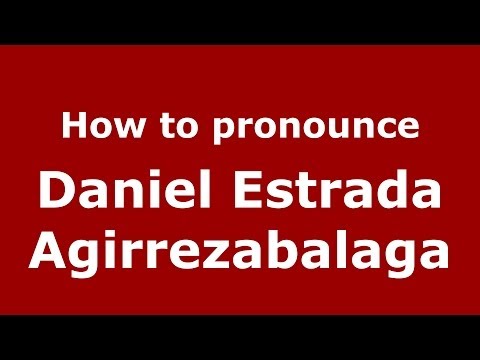 How to pronounce Daniel Estrada Agirrezabalaga (Spanish/Spain) - PronounceNames.com