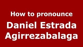 How to pronounce Daniel Estrada Agirrezabalaga