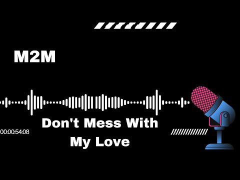 Don't Mess With My Love - M2M