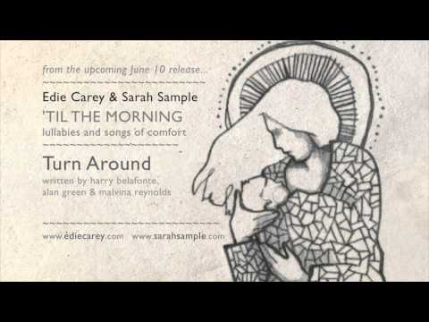 Edie Carey & Sarah Sample: Turn Around ('Til The Morning)