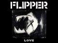 Flipper- Live Real