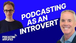 Podcast Communication Skills as an Introvert | Podcasting Amplified