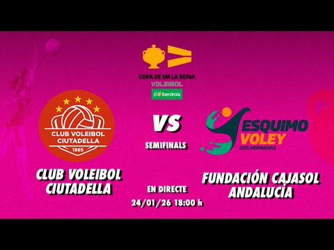 CLUB VOLEIBOL CIUTADELLA - FUNCACIÓN CAJASOL ANDALUCIA | SEMIFINAL COPA DE SM LA REINA DE VOLEIBOL