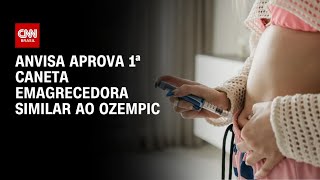 Vídeo: Anvisa aprova caneta emagrecedora brasileira após fim da patente do Ozempic | LIVE CNN
