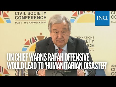 UN chief warns Rafah offensive would lead to 'humanitarian disaster'